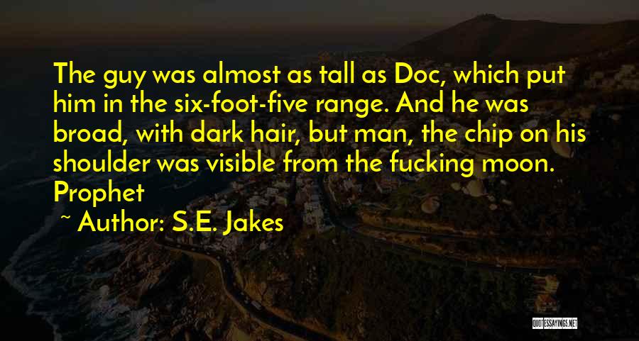 S.E. Jakes Quotes: The Guy Was Almost As Tall As Doc, Which Put Him In The Six-foot-five Range. And He Was Broad, With