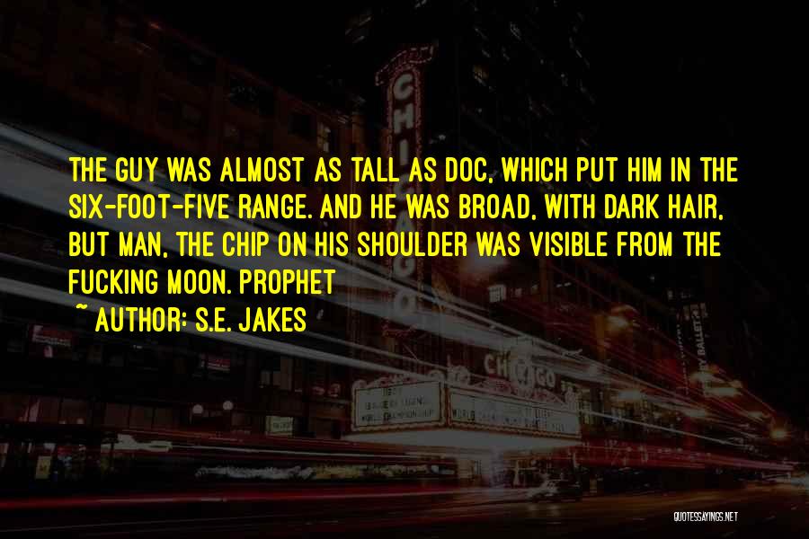 S.E. Jakes Quotes: The Guy Was Almost As Tall As Doc, Which Put Him In The Six-foot-five Range. And He Was Broad, With