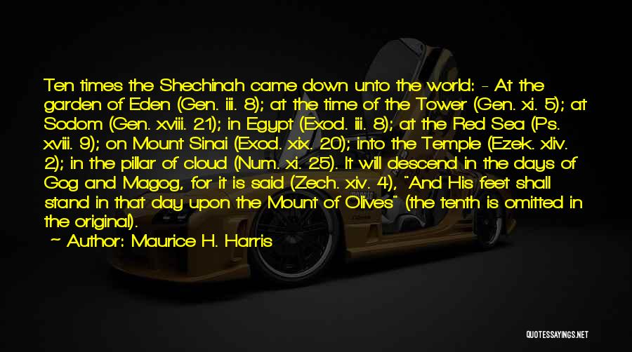 Maurice H. Harris Quotes: Ten Times The Shechinah Came Down Unto The World: - At The Garden Of Eden (gen. Iii. 8); At The