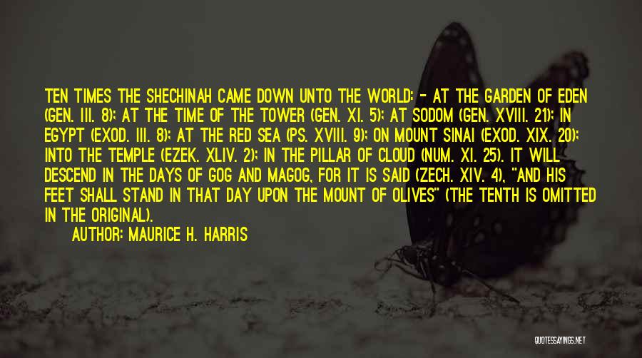 Maurice H. Harris Quotes: Ten Times The Shechinah Came Down Unto The World: - At The Garden Of Eden (gen. Iii. 8); At The