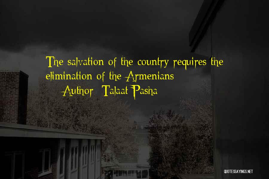 Talaat Pasha Quotes: The Salvation Of The Country Requires The Elimination Of The Armenians