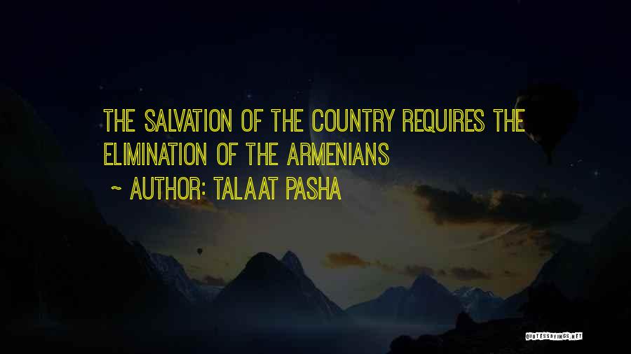 Talaat Pasha Quotes: The Salvation Of The Country Requires The Elimination Of The Armenians