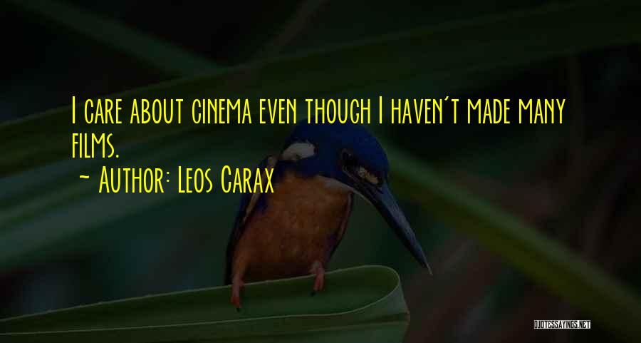 Leos Carax Quotes: I Care About Cinema Even Though I Haven't Made Many Films.