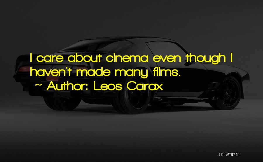 Leos Carax Quotes: I Care About Cinema Even Though I Haven't Made Many Films.