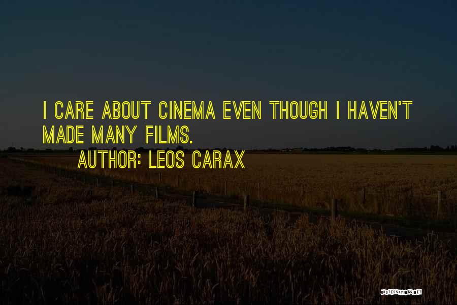 Leos Carax Quotes: I Care About Cinema Even Though I Haven't Made Many Films.