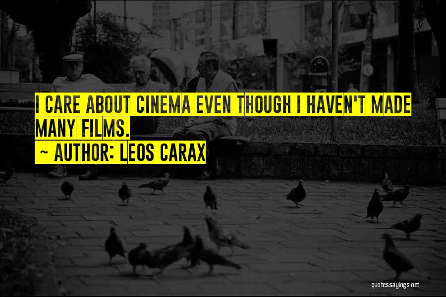 Leos Carax Quotes: I Care About Cinema Even Though I Haven't Made Many Films.