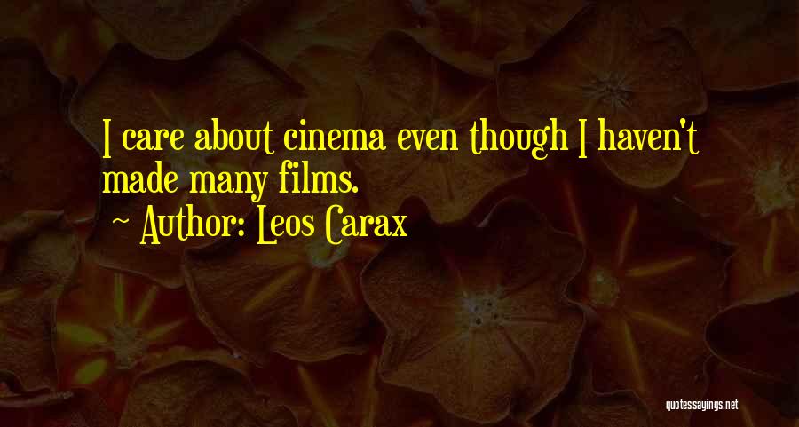 Leos Carax Quotes: I Care About Cinema Even Though I Haven't Made Many Films.