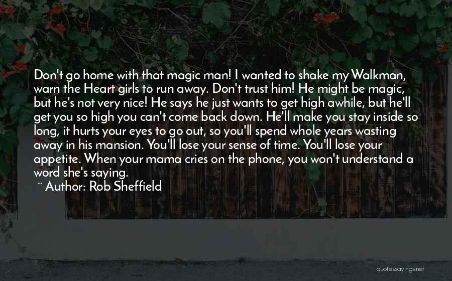 Rob Sheffield Quotes: Don't Go Home With That Magic Man! I Wanted To Shake My Walkman, Warn The Heart Girls To Run Away.