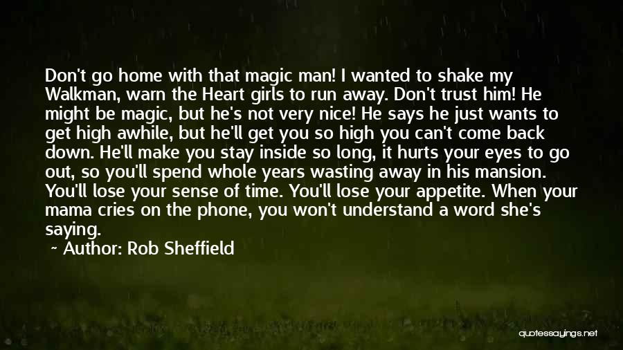 Rob Sheffield Quotes: Don't Go Home With That Magic Man! I Wanted To Shake My Walkman, Warn The Heart Girls To Run Away.