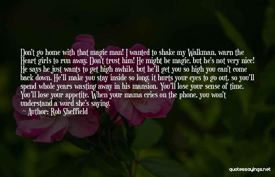 Rob Sheffield Quotes: Don't Go Home With That Magic Man! I Wanted To Shake My Walkman, Warn The Heart Girls To Run Away.