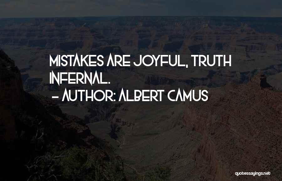 Albert Camus Quotes: Mistakes Are Joyful, Truth Infernal.