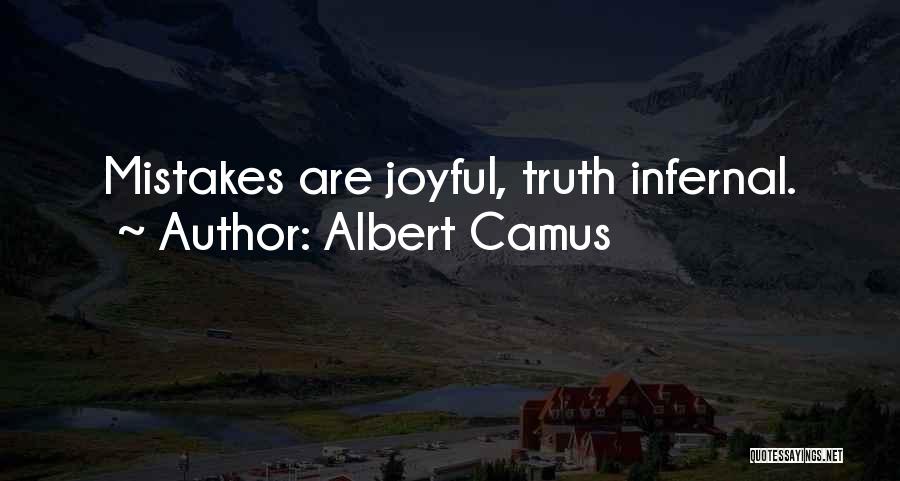 Albert Camus Quotes: Mistakes Are Joyful, Truth Infernal.