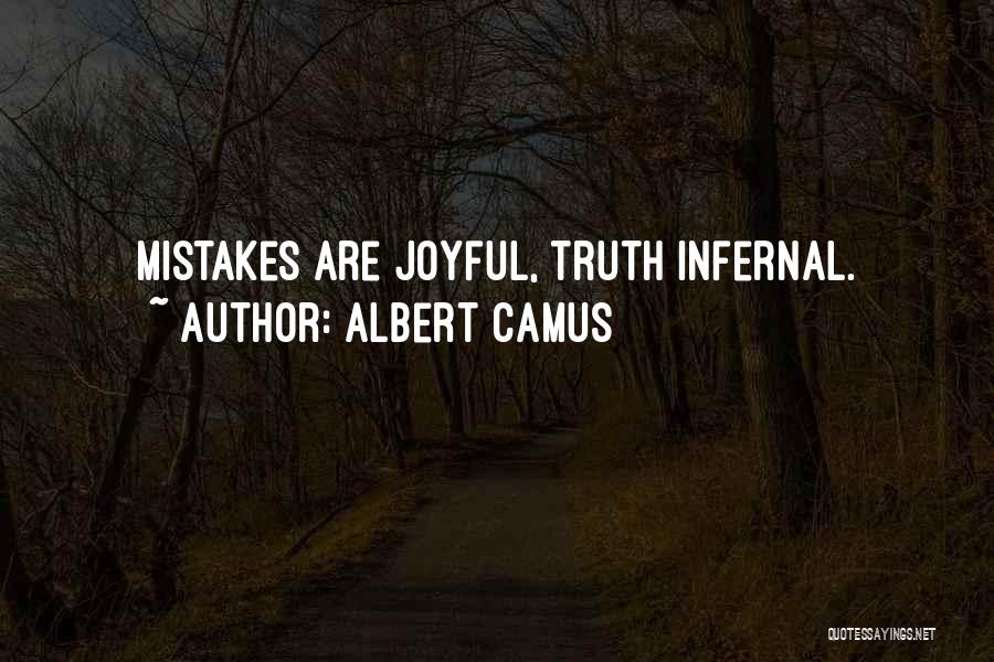 Albert Camus Quotes: Mistakes Are Joyful, Truth Infernal.