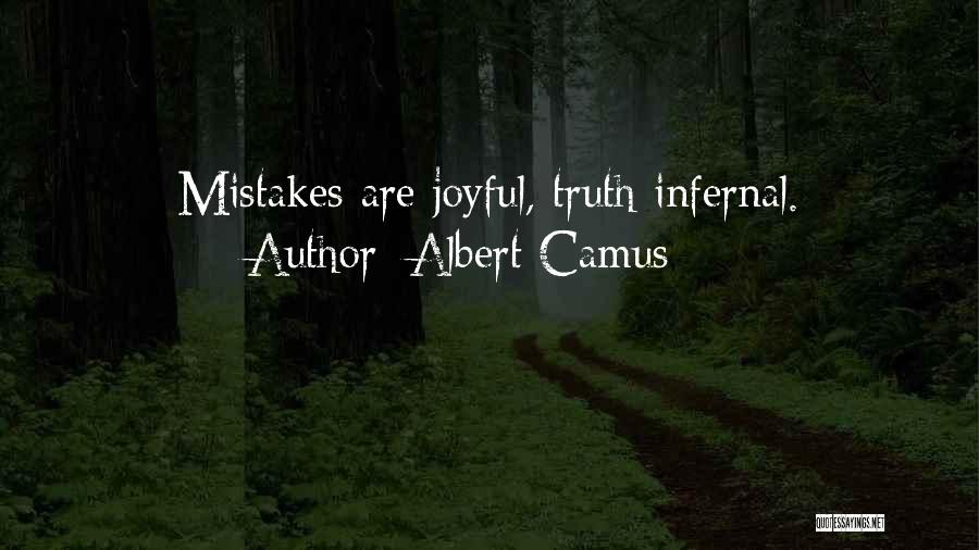 Albert Camus Quotes: Mistakes Are Joyful, Truth Infernal.