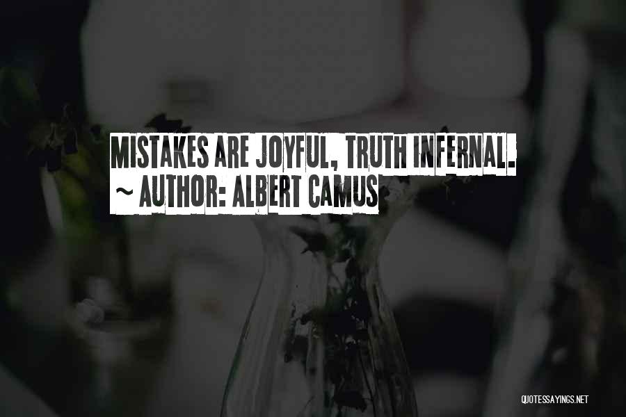 Albert Camus Quotes: Mistakes Are Joyful, Truth Infernal.