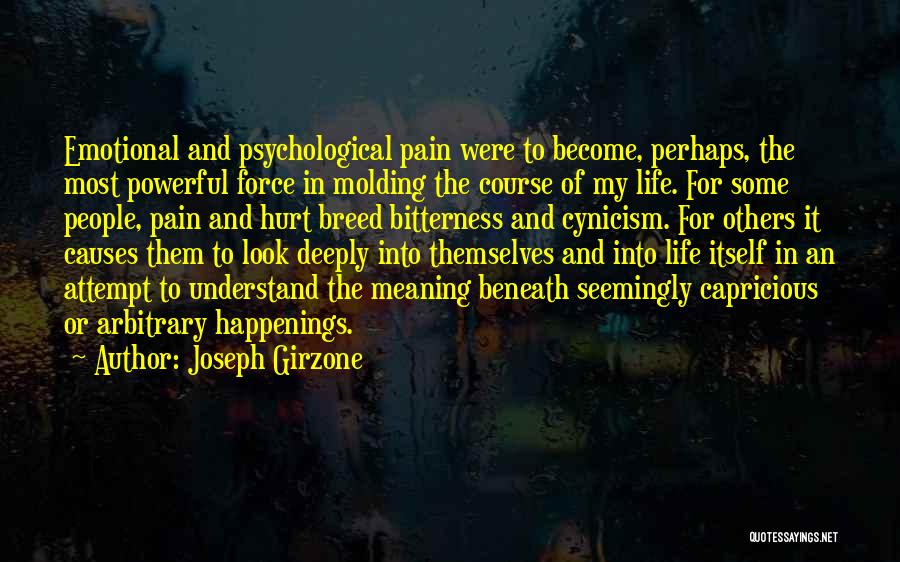 Joseph Girzone Quotes: Emotional And Psychological Pain Were To Become, Perhaps, The Most Powerful Force In Molding The Course Of My Life. For