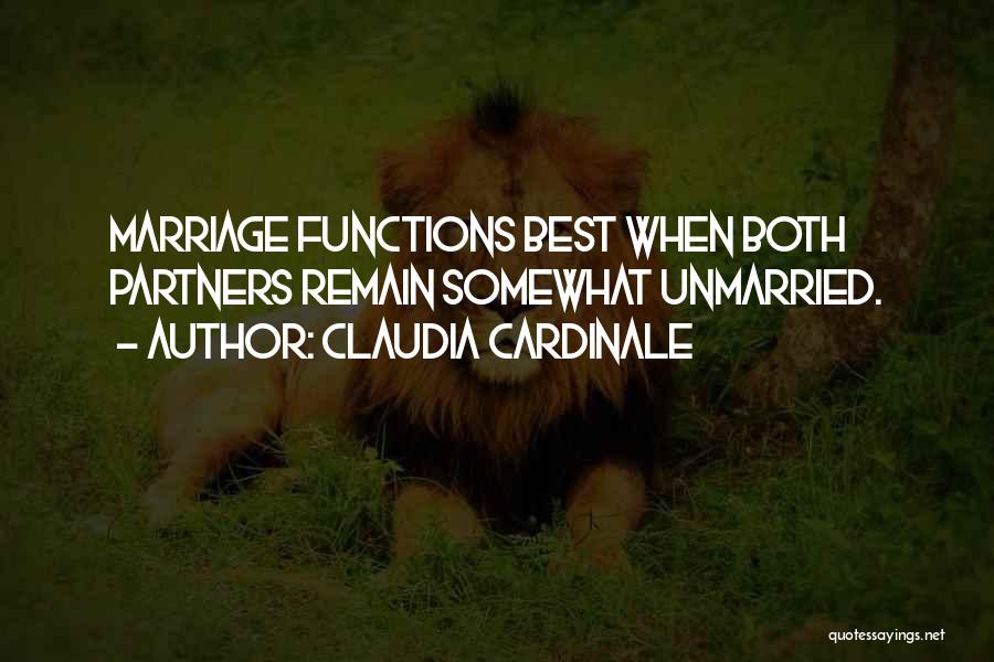 Claudia Cardinale Quotes: Marriage Functions Best When Both Partners Remain Somewhat Unmarried.