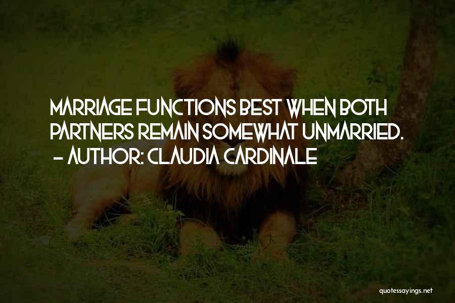Claudia Cardinale Quotes: Marriage Functions Best When Both Partners Remain Somewhat Unmarried.