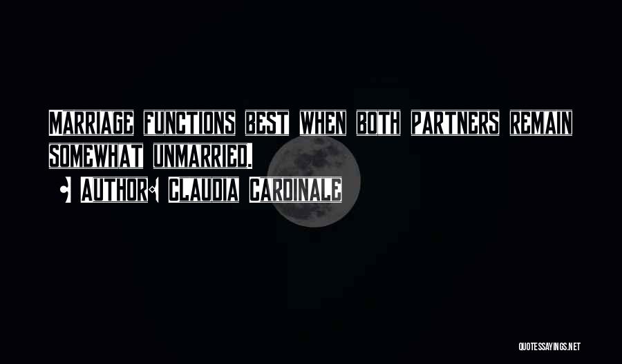 Claudia Cardinale Quotes: Marriage Functions Best When Both Partners Remain Somewhat Unmarried.