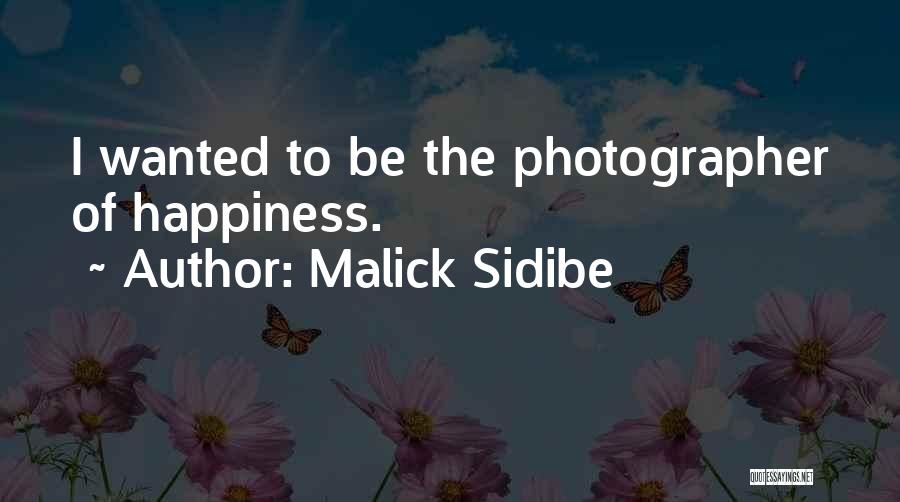 Malick Sidibe Quotes: I Wanted To Be The Photographer Of Happiness.