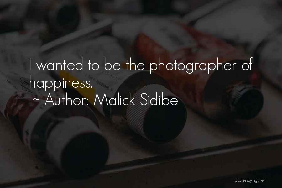 Malick Sidibe Quotes: I Wanted To Be The Photographer Of Happiness.