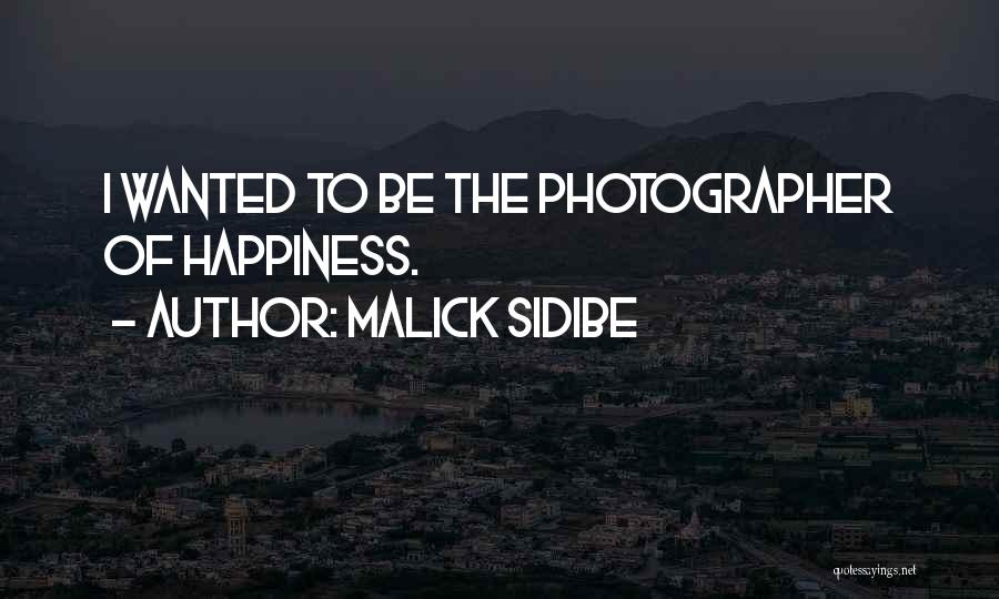Malick Sidibe Quotes: I Wanted To Be The Photographer Of Happiness.