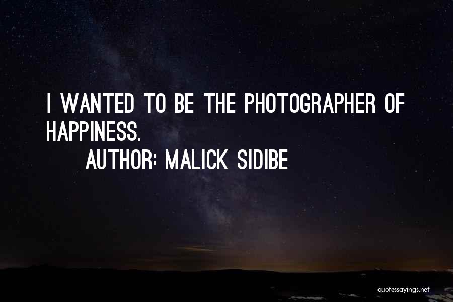 Malick Sidibe Quotes: I Wanted To Be The Photographer Of Happiness.