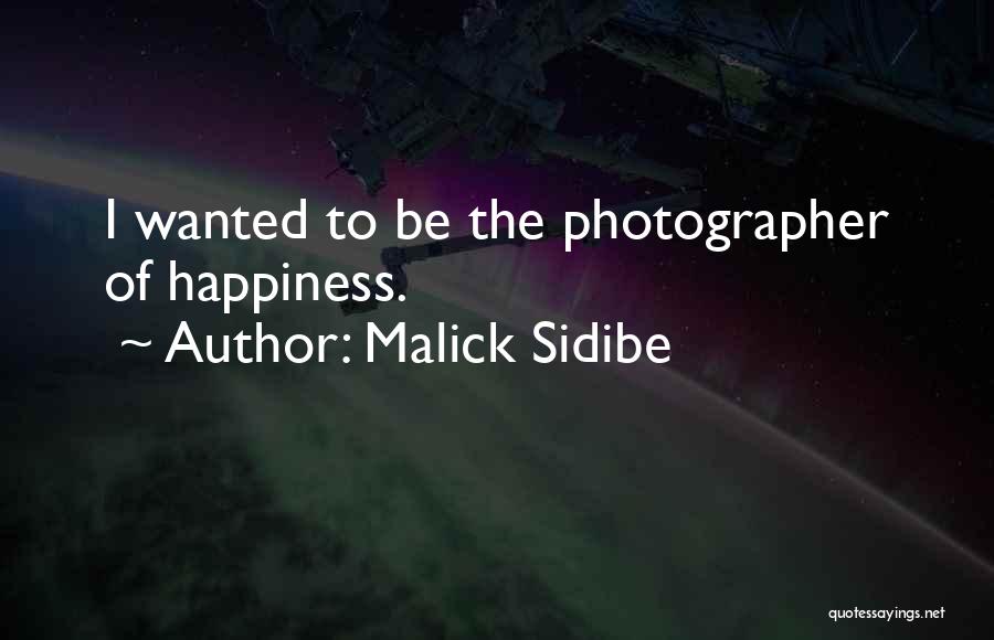 Malick Sidibe Quotes: I Wanted To Be The Photographer Of Happiness.