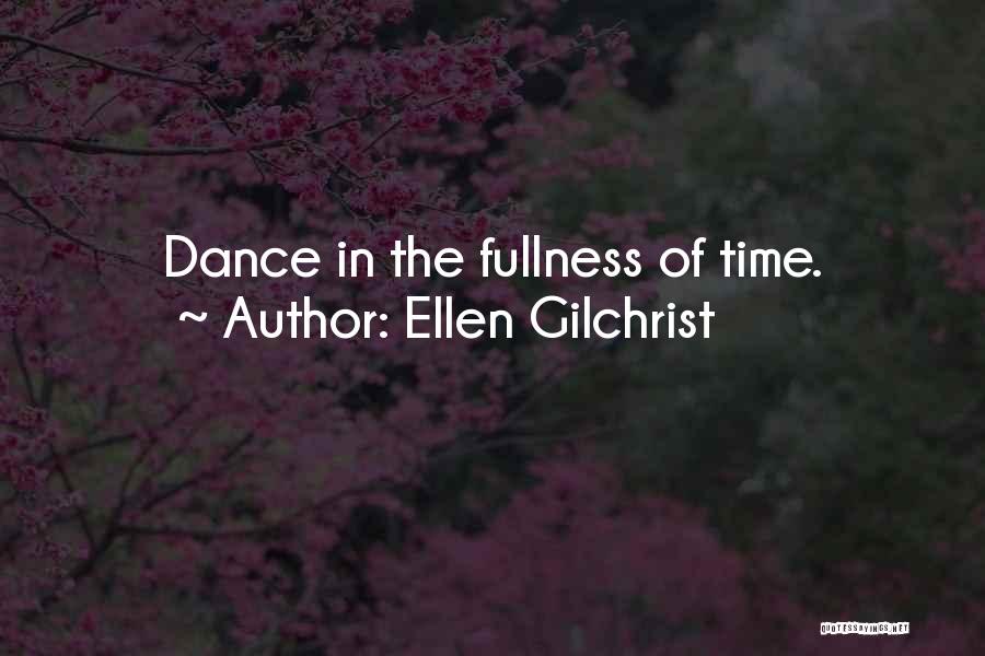 Ellen Gilchrist Quotes: Dance In The Fullness Of Time.