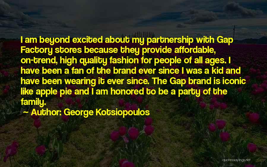 George Kotsiopoulos Quotes: I Am Beyond Excited About My Partnership With Gap Factory Stores Because They Provide Affordable, On-trend, High Quality Fashion For