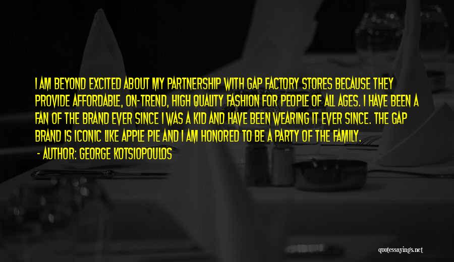 George Kotsiopoulos Quotes: I Am Beyond Excited About My Partnership With Gap Factory Stores Because They Provide Affordable, On-trend, High Quality Fashion For