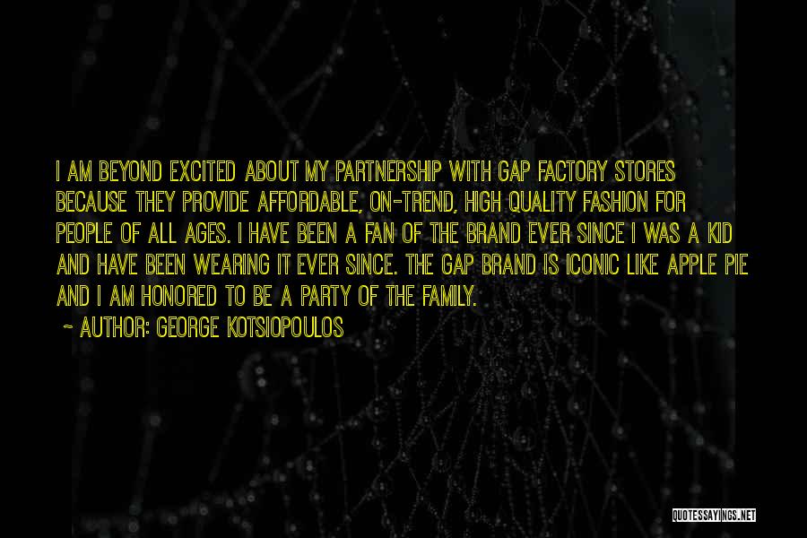 George Kotsiopoulos Quotes: I Am Beyond Excited About My Partnership With Gap Factory Stores Because They Provide Affordable, On-trend, High Quality Fashion For