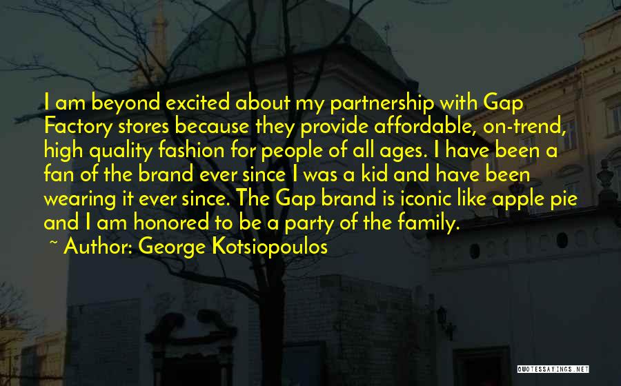 George Kotsiopoulos Quotes: I Am Beyond Excited About My Partnership With Gap Factory Stores Because They Provide Affordable, On-trend, High Quality Fashion For
