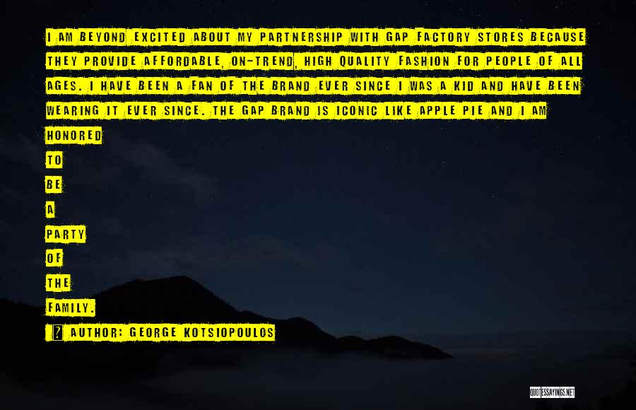 George Kotsiopoulos Quotes: I Am Beyond Excited About My Partnership With Gap Factory Stores Because They Provide Affordable, On-trend, High Quality Fashion For