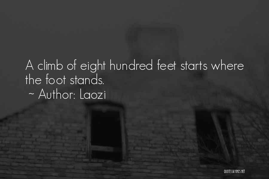 Laozi Quotes: A Climb Of Eight Hundred Feet Starts Where The Foot Stands.