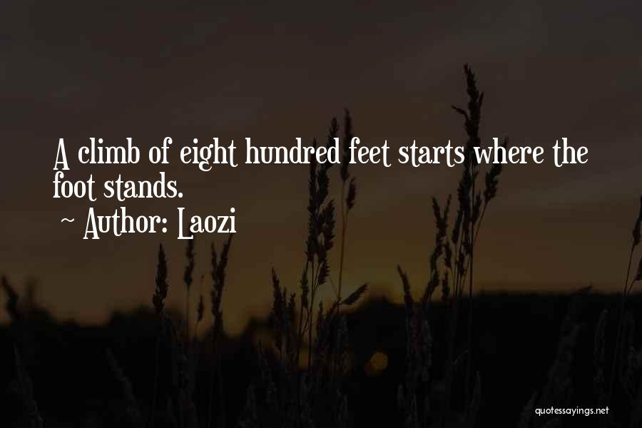Laozi Quotes: A Climb Of Eight Hundred Feet Starts Where The Foot Stands.