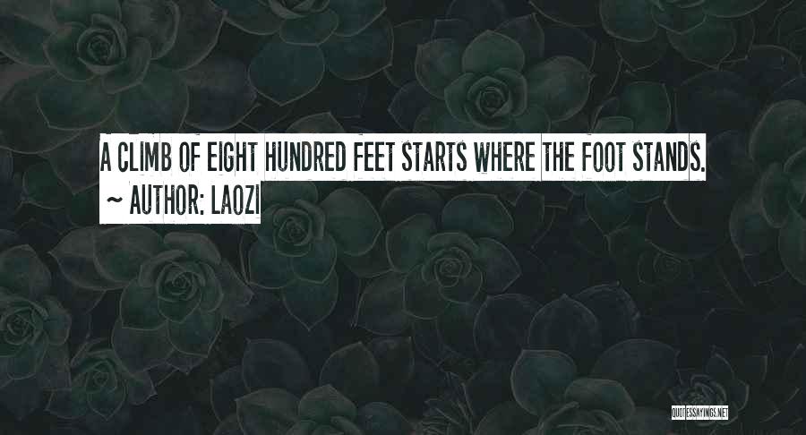 Laozi Quotes: A Climb Of Eight Hundred Feet Starts Where The Foot Stands.
