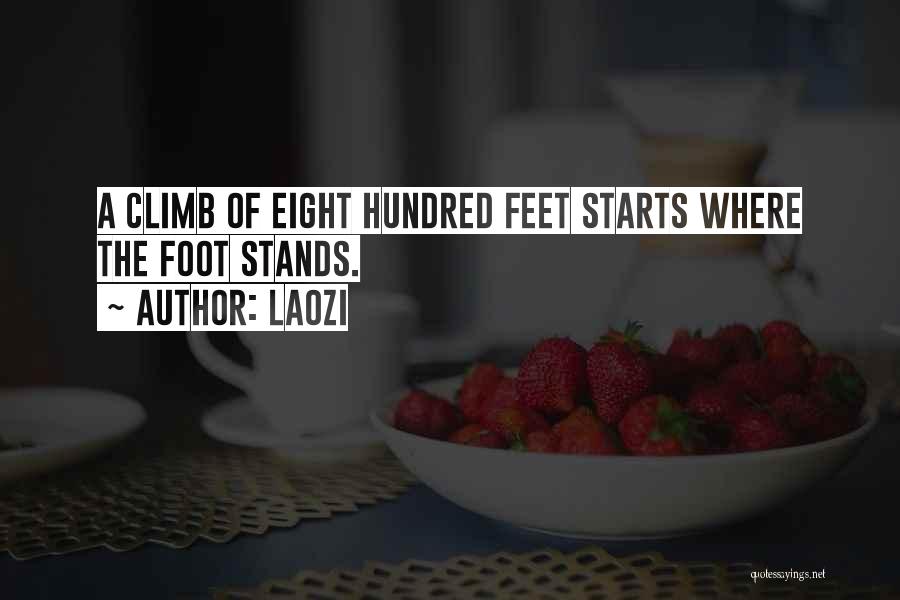 Laozi Quotes: A Climb Of Eight Hundred Feet Starts Where The Foot Stands.