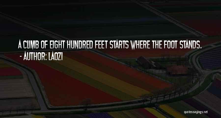 Laozi Quotes: A Climb Of Eight Hundred Feet Starts Where The Foot Stands.