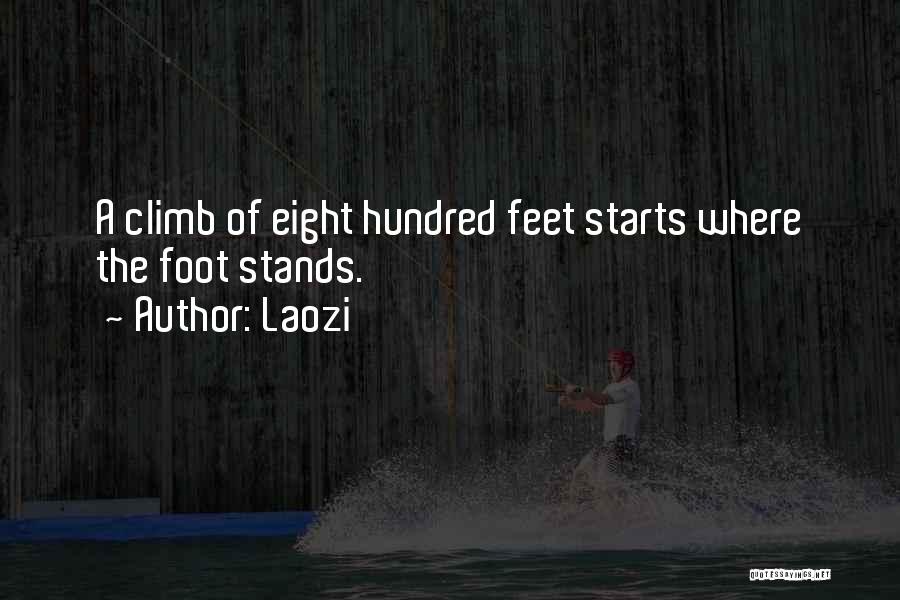 Laozi Quotes: A Climb Of Eight Hundred Feet Starts Where The Foot Stands.