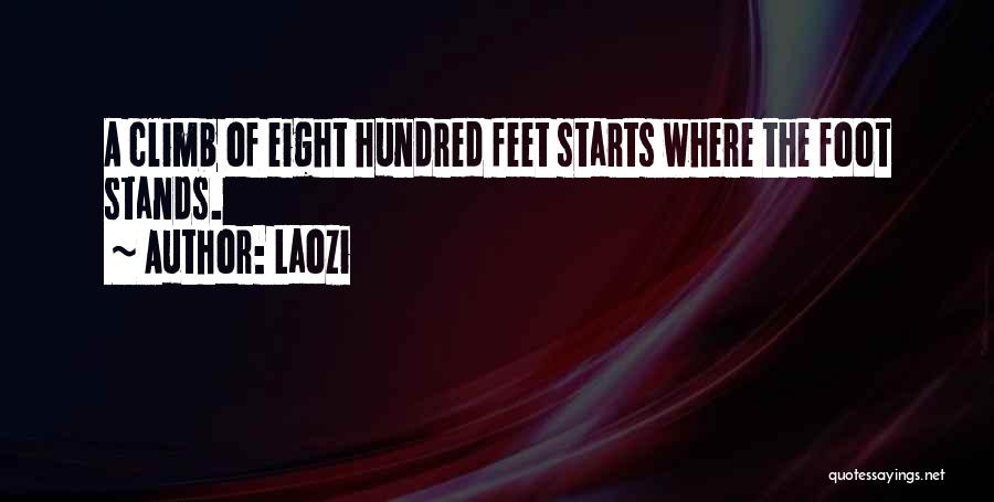 Laozi Quotes: A Climb Of Eight Hundred Feet Starts Where The Foot Stands.