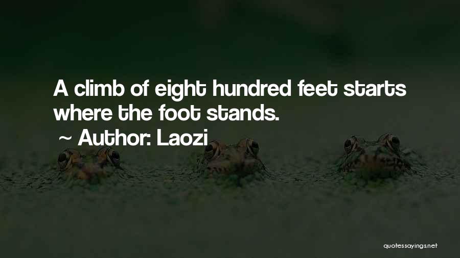 Laozi Quotes: A Climb Of Eight Hundred Feet Starts Where The Foot Stands.