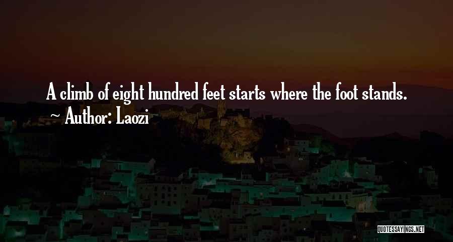 Laozi Quotes: A Climb Of Eight Hundred Feet Starts Where The Foot Stands.