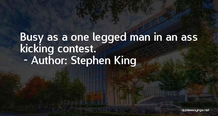 Stephen King Quotes: Busy As A One Legged Man In An Ass Kicking Contest.