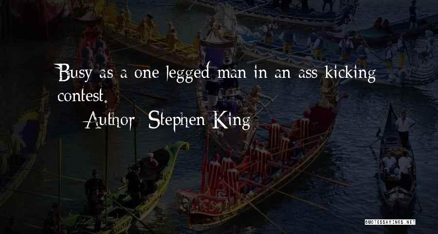 Stephen King Quotes: Busy As A One Legged Man In An Ass Kicking Contest.