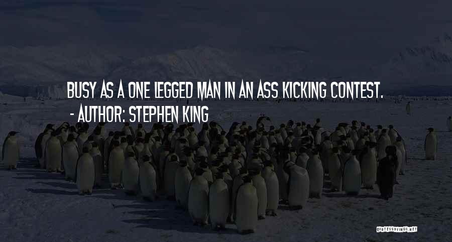 Stephen King Quotes: Busy As A One Legged Man In An Ass Kicking Contest.