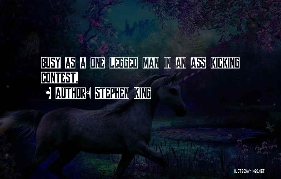 Stephen King Quotes: Busy As A One Legged Man In An Ass Kicking Contest.