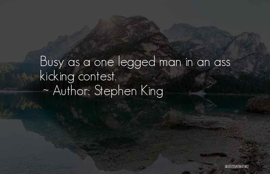 Stephen King Quotes: Busy As A One Legged Man In An Ass Kicking Contest.