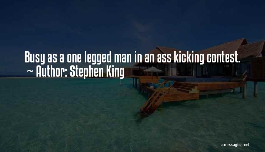 Stephen King Quotes: Busy As A One Legged Man In An Ass Kicking Contest.