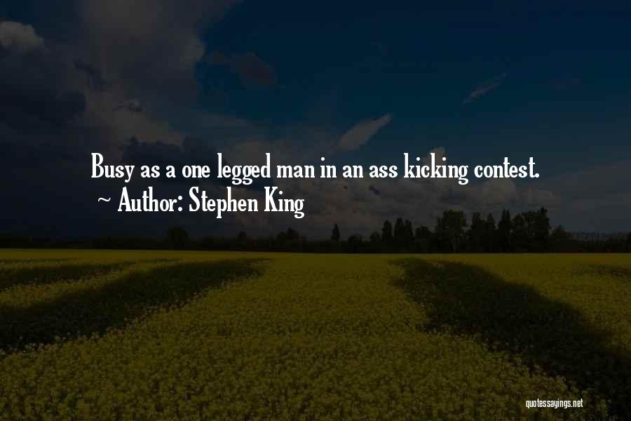 Stephen King Quotes: Busy As A One Legged Man In An Ass Kicking Contest.